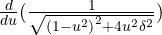 \frac{d}{du}(\frac{1}{\sqrt { { (1-{ u }^{ 2 }) }^{ 2 }+4{ u }^{ 2 }{ \delta }^{ 2 } }})