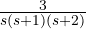 \frac { { 3 } }{ s(s+1)(s+2) }