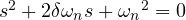 { s^{ 2 }+2\delta \omega _{ n }s+{ { \omega }_{ n } }^{ 2 } }=0