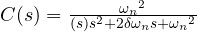 C(s)    =    \frac { { { \omega }_{ n } }^{ 2 } }{(s) {s^{ 2 } + 2\delta \omega_{ n }s + { { \omega }_{ n } }^{ 2 }} } 