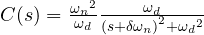 C(s)=\frac { { { \omega }_{ n } }^{ 2 } }{ { \omega }_{ d } } \frac { { \omega }_{ d } }{ { (s+\delta \omega _{ n }) }^{ 2 }+{ { \omega }_{ d } }^{ 2 } }