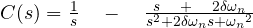 C(s)    =  \frac { 1 }{ s } \quad -\quad \frac { s\quad +\quad 2\delta { \omega }_{ n } }{ { s^{ 2 }+2\delta \omega _{ n }s+{ { \omega }_{ n } }^{ 2 } } }  