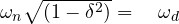 { { \omega }_{ n } }\sqrt { (1-{ \delta }^{ 2 }) } ={ { \quad \omega }_{ d } }