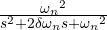 \frac { { { \omega }_{ n } }^{ 2 } }{ { s }^{ 2 }+2\delta { \omega }_{ n }s+{ { \omega }_{ n } }^{ 2 } }