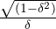 \frac { { \sqrt { (1-{ \delta }^{ 2 }) } }}{\delta} }