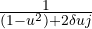 \frac { 1 }{ (1-{ u }^{ 2 })+2\delta uj }