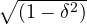 { { \sqrt { (1-{ \delta }^{ 2 }) } } }