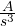 \frac { A }{ { s }^{ 3 } }