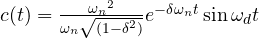 c(t)=\frac { { { \omega }_{ n } }^{ 2 } }{ { { \omega }_{ n } }\sqrt { (1-{ \delta }^{ 2 }) } } { e }^{ -\delta { \omega }_{ n }t }\sin { { \omega }_{ d }t }  