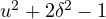 u^2 +  2\delta^2  - 1