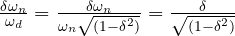 \frac { { { \delta }{ \omega _{ n } } } }{ \omega _{ d } } =  \frac { { { \delta }{ \omega _{ n } } } }{ { { \omega }_{ n } }\sqrt { (1-{ \delta }^{ 2 }) } }  = \frac {  { \delta }  }{ { \sqrt { (1-{ \delta }^{ 2 }) } }}