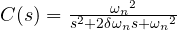 C(s)   =  \frac { { { \omega }_{ n } }^{ 2 } }{ s^{ 2 } + 2\delta \omega_{ n }s + { { \omega }_{ n } }^{ 2 } }