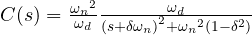 C(s)=\frac { { { \omega }_{ n } }^{ 2 } }{ { \omega }_{ d } } \frac { { \omega }_{ d } }{ { (s+\delta \omega _{ n }) }^{ 2 }+{ { \omega }_{ n } }^{ 2 }(1-{ \delta }^{ 2 }) }  