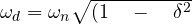 \omega_{ d }=\omega_{ n }\sqrt { (1\quad -\quad { { \delta } }^{ 2 } }