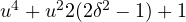 u^4+ u^22(2\delta^2 - 1)  + 1