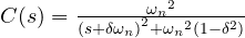 C(s) =  \frac { { { \omega }_{ n } }^{ 2 } }{ { (s+\delta \omega _{ n }) }^{ 2 }+{ { \omega }_{ n } }^{ 2 }(1-{ \delta }^{ 2 }) }