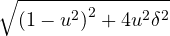 {\sqrt { { (1-{ u }^{ 2 }) }^{ 2 }+4{ u }^{ 2 }{ \delta }^{ 2 } }