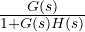 \frac{G(s)}{1+G(s)H(s)}